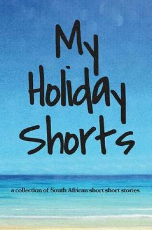 Cover of My Holiday Shorts