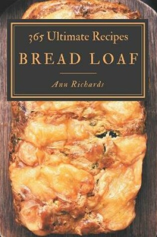 Cover of 365 Ultimate Bread Loaf Recipes