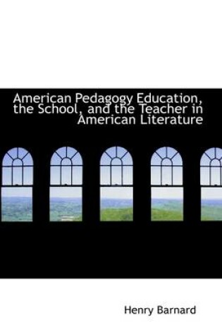 Cover of American Pedagogy Education, the School, and the Teacher in American Literature