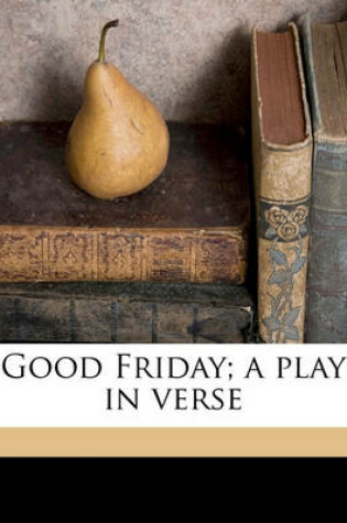 Cover of Good Friday; A Play in Verse