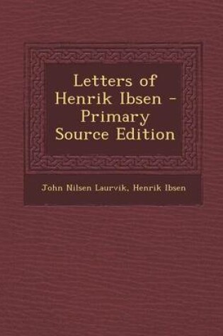 Cover of Letters of Henrik Ibsen - Primary Source Edition