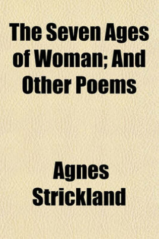 Cover of The Seven Ages of Woman; And Other Poems