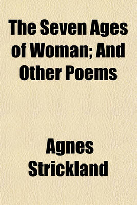 Book cover for The Seven Ages of Woman; And Other Poems