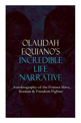 Book cover for OLAUDAH EQUIANO'S INCREDIBLE LIFE NARRATIVE - Autobiography of the Former Slave, Seaman & Freedom Fighter