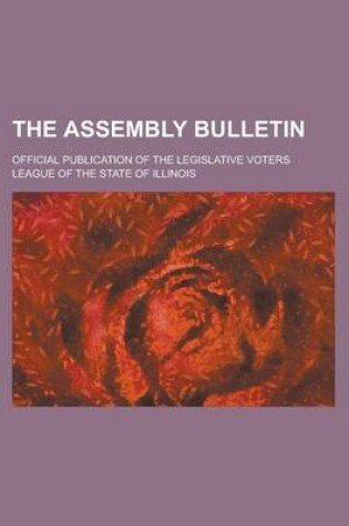 Cover of The Assembly Bulletin; Official Publication of the Legislative Voters League of the State of Illinois