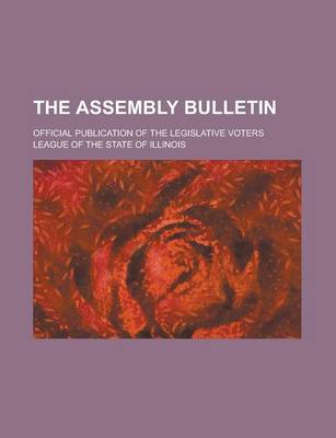 Book cover for The Assembly Bulletin; Official Publication of the Legislative Voters League of the State of Illinois