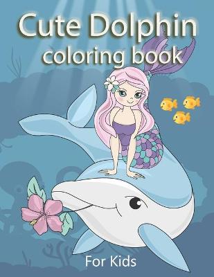 Book cover for Cute Dolphin Coloring Book For Kids