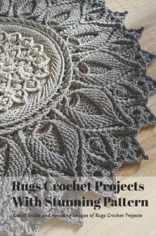 Cover of Rugs Crochet Projects With Stunning Pattern