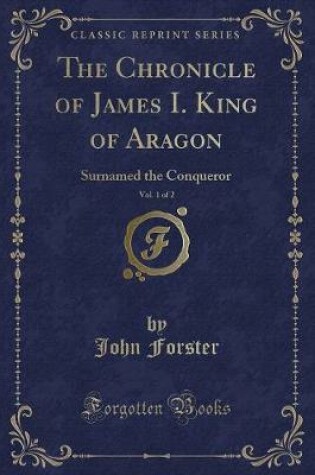 Cover of The Chronicle of James I. King of Aragon, Vol. 1 of 2
