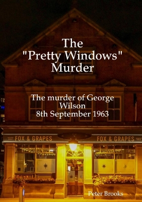 Book cover for The "Pretty Windows" Murder: The murder of George Wilson 8th September 1963