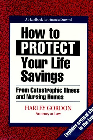 Cover of How to Protect Your Life Savings from Catastrophic Illness and Nursing Homes