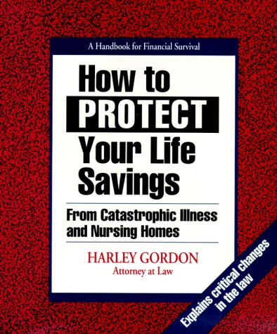 Book cover for How to Protect Your Life Savings from Catastrophic Illness and Nursing Homes