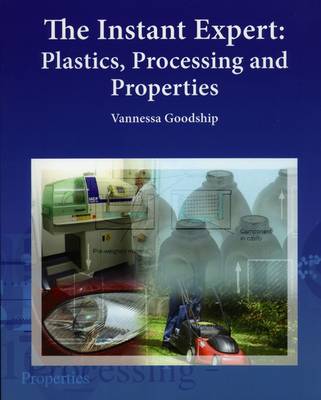 Book cover for The Instant Expert: Plastics, Processing, and Properties