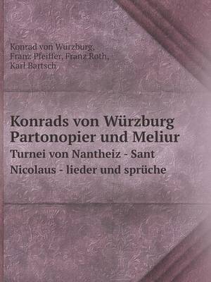 Book cover for Konrads von Würzburg Partonopier und Meliur Turnei von Nantheiz - Sant Nicolaus - lieder und sprüche