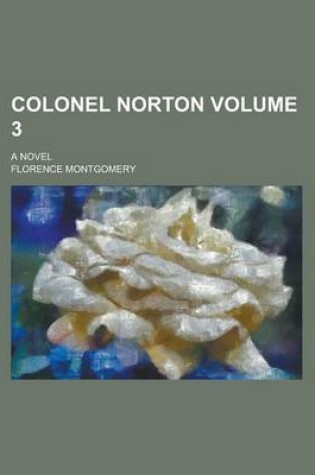 Cover of Colonel Norton; A Novel Volume 3