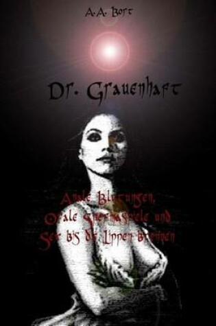 Cover of Dr. Grauenhaft Anale Blutungen, Orale Spermaspiele Und Sex Bis Die Lippen Brenn