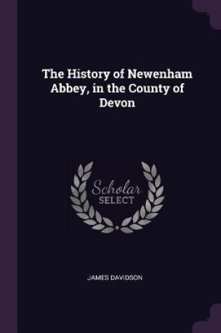 Cover of The History of Newenham Abbey, in the County of Devon