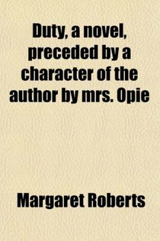 Cover of Duty, a Novel, Preceded by a Character of the Author by Mrs. Opie