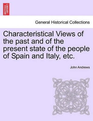 Book cover for Characteristical Views of the Past and of the Present State of the People of Spain and Italy, Etc.