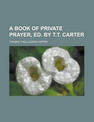 Book cover for A Book of Private Prayer, Ed. by T.T. Carter