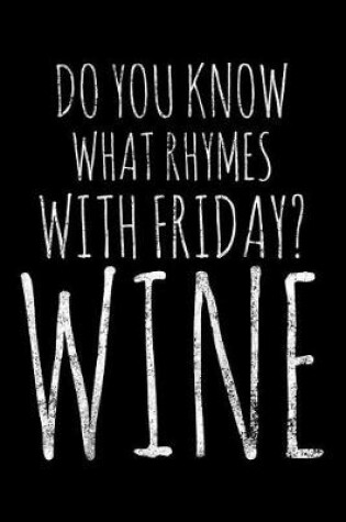 Cover of Do You know what rhymes with friday wine
