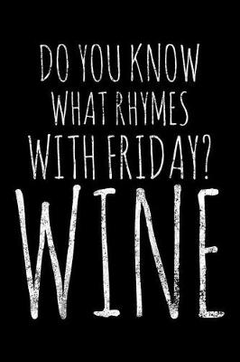 Book cover for Do You know what rhymes with friday wine