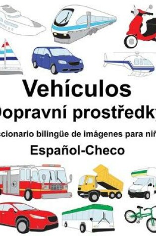 Cover of Español-Checo Vehículos/Dopravní prost&#345;edky Diccionario bilingüe de imágenes para niños