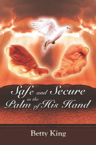 Cover of Safe and Secure in the Palm of His Hand