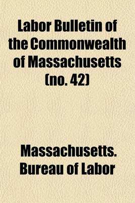 Book cover for Labor Bulletin of the Commonwealth of Massachusetts (No. 42)