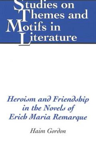 Cover of Heroism and Friendship in the Novels of Erich Maria Remarque