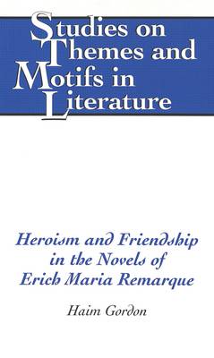 Cover of Heroism and Friendship in the Novels of Erich Maria Remarque