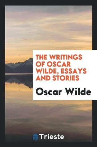 Cover of The Writings of Oscar Wilde, Essays and Stories