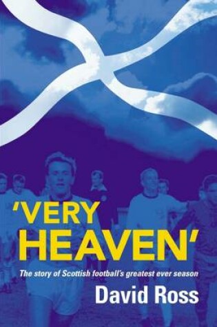 Cover of Very Heaven: The Story of Scottish Football's Greatest Season Ever