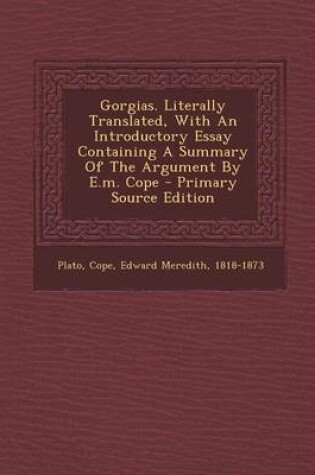 Cover of Gorgias. Literally Translated, with an Introductory Essay Containing a Summary of the Argument by E.M. Cope - Primary Source Edition