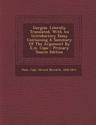 Book cover for Gorgias. Literally Translated, with an Introductory Essay Containing a Summary of the Argument by E.M. Cope - Primary Source Edition