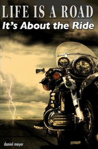 Cover of Life Is a Road, It's About the Ride: It's About the Ride