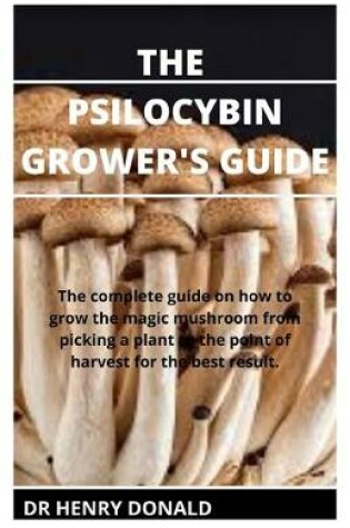 Cover of The Psilocybin Grower's Guide