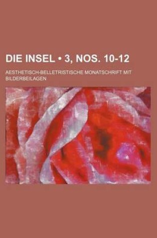 Cover of Die Insel (3, Nos. 10-12); Aesthetisch-Belletristische Monatschrift Mit Bilderbeilagen