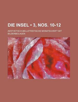 Book cover for Die Insel (3, Nos. 10-12); Aesthetisch-Belletristische Monatschrift Mit Bilderbeilagen