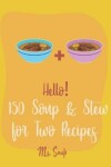 Book cover for Hello! 150 Soup & Stew for Two Recipes