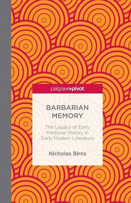 Book cover for Barbarian Memory: The Legacy of Early Medieval History in Early Modern Literature