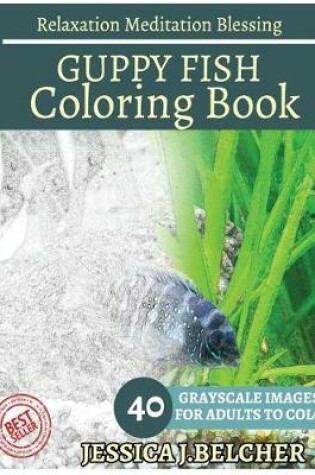 Cover of Guppy Fish Coloring Book for Adults Relaxation Meditation Blessing