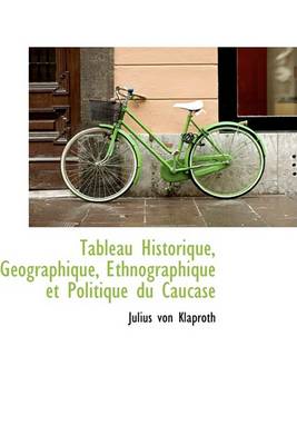 Book cover for Tableau Historique, G Ographique, Ethnographique Et Politique Du Caucase