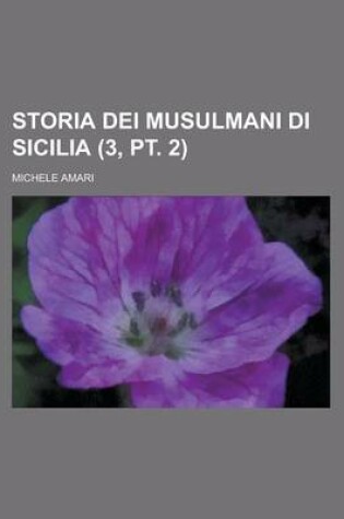 Cover of Storia Dei Musulmani Di Sicilia (3, PT. 2 )