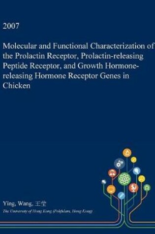 Cover of Molecular and Functional Characterization of the Prolactin Receptor, Prolactin-Releasing Peptide Receptor, and Growth Hormone-Releasing Hormone Receptor Genes in Chicken