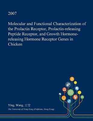 Book cover for Molecular and Functional Characterization of the Prolactin Receptor, Prolactin-Releasing Peptide Receptor, and Growth Hormone-Releasing Hormone Receptor Genes in Chicken