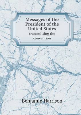 Book cover for Messages of the President of the United States transmitting the convention