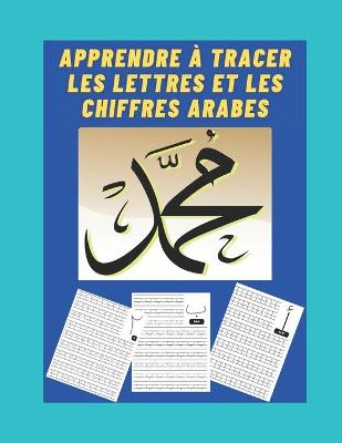 Cover of Apprendre a tracer les lettres et les chiffres arabes