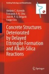 Book cover for Concrete Structures Deteriorated by Delayed Ettringite Formation and Alkali-Silica Reactions