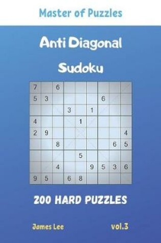 Cover of Master of Puzzles - Anti Diagonal Sudoku 200 Hard Puzzles vol.3